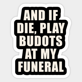 AND IF I DIE BUDOTS SHIRT FILIPINO PINOY FUNNY Sticker